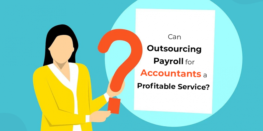 Why you should Consider Outsourcing Payroll for Accountants