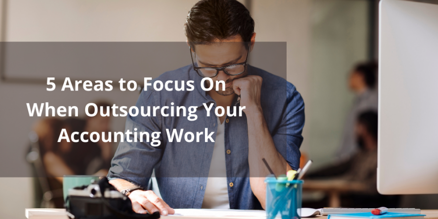 5 Areas to Focus On When Outsourcing Your Accounting Work