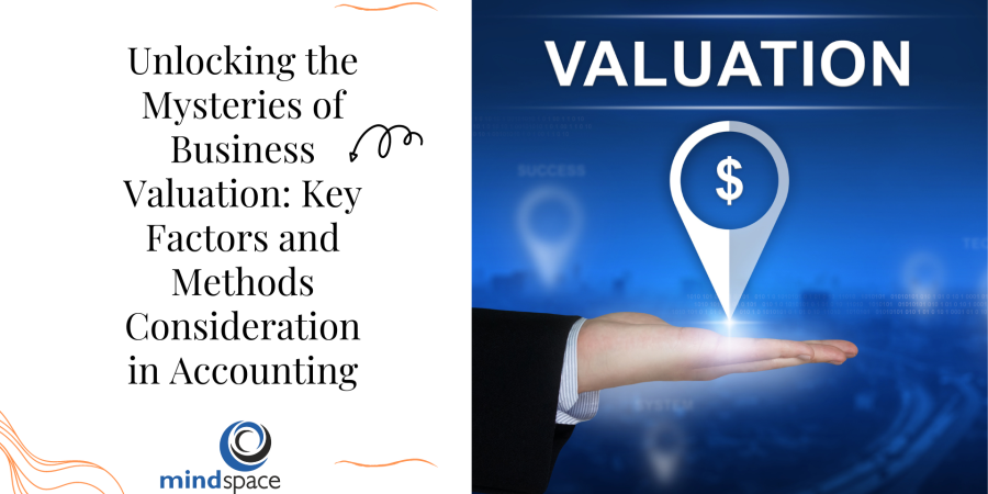 Unlocking the Mysteries of Business Valuation: Key Factors and Methods Consideration in Accounting