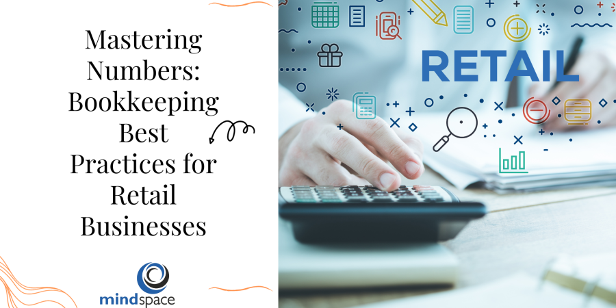 Mastering Numbers: Bookkeeping Best Practices for Retail Businesses