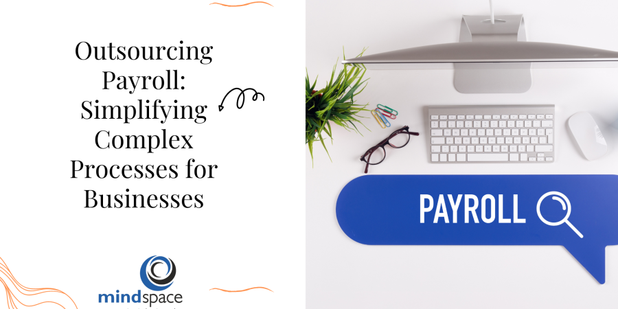 Outsourcing Payroll: Simplifying Complex Processes for Businesses