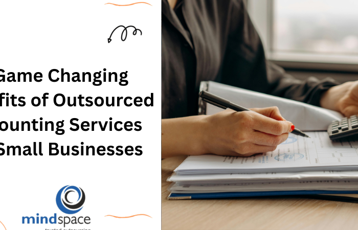 7 Game Changing Benefits of Outsourced Accounting Services for Small Businesses