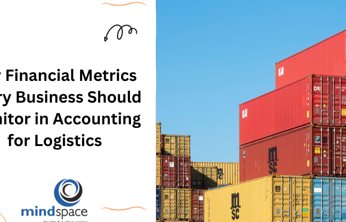 Key Financial Metrics Every Business Should Monitor in Accounting for Logistics