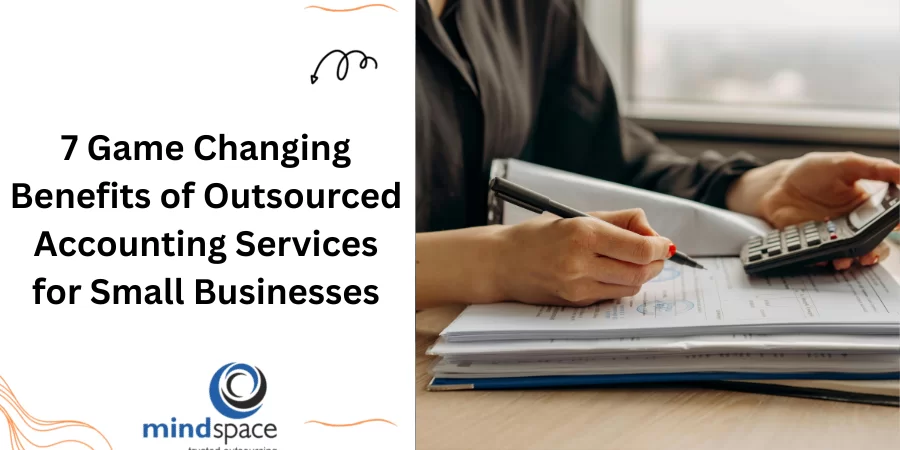 7 Game Changing Benefits of Outsourced Accounting Services for Small Businesses