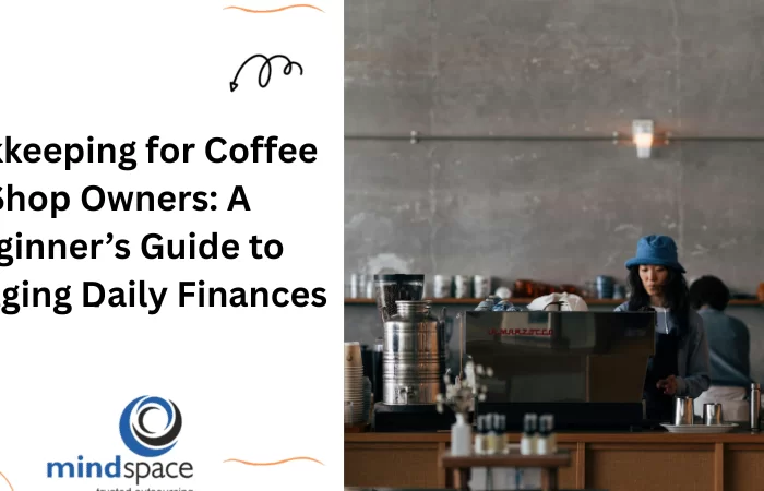 Bookkeeping for Coffee Shop Owners: A Beginner’s Guide to Managing Daily Finances