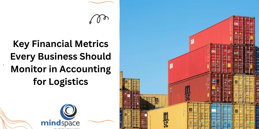 Key Financial Metrics Every Business Should Monitor in Accounting for Logistics